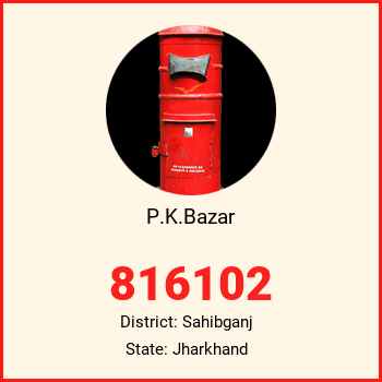 P.K.Bazar pin code, district Sahibganj in Jharkhand
