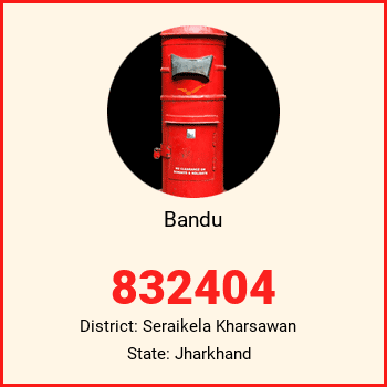 Bandu pin code, district Seraikela Kharsawan in Jharkhand