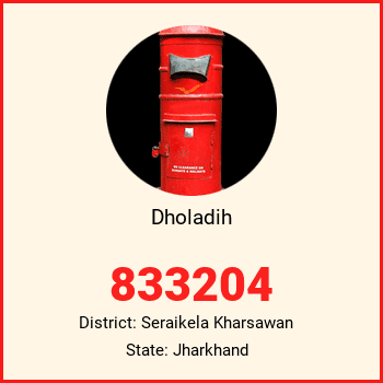 Dholadih pin code, district Seraikela Kharsawan in Jharkhand