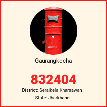 Gaurangkocha pin code, district Seraikela Kharsawan in Jharkhand
