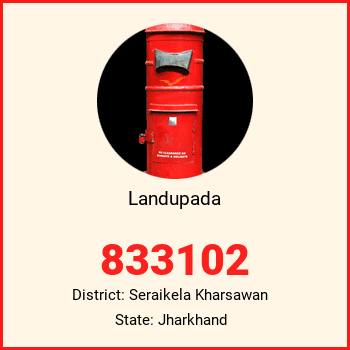 Landupada pin code, district Seraikela Kharsawan in Jharkhand