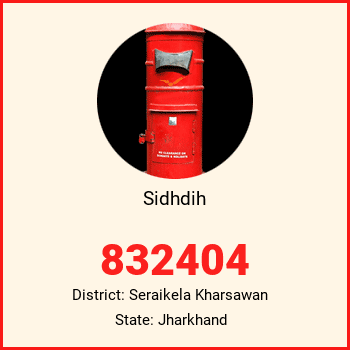 Sidhdih pin code, district Seraikela Kharsawan in Jharkhand
