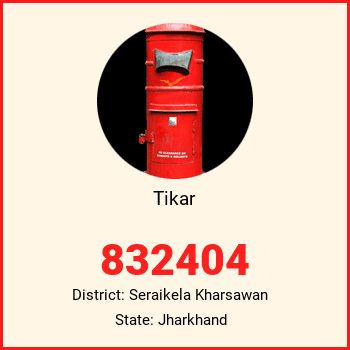 Tikar pin code, district Seraikela Kharsawan in Jharkhand