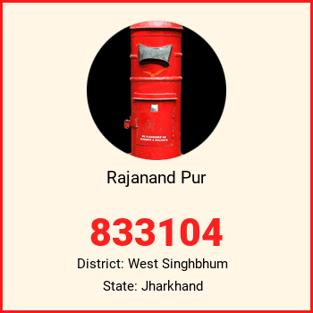 Rajanand Pur pin code, district West Singhbhum in Jharkhand