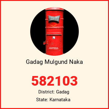 Gadag Mulgund Naka pin code, district Gadag in Karnataka