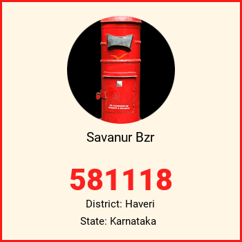Savanur Bzr pin code, district Haveri in Karnataka