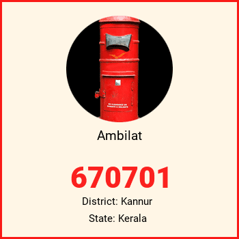 Ambilat pin code, district Kannur in Kerala