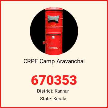 CRPF Camp Aravanchal pin code, district Kannur in Kerala