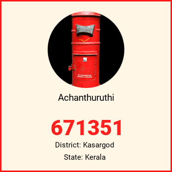 Achanthuruthi pin code, district Kasargod in Kerala