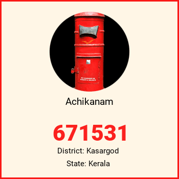 Achikanam pin code, district Kasargod in Kerala