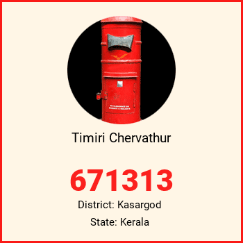 Timiri Chervathur pin code, district Kasargod in Kerala
