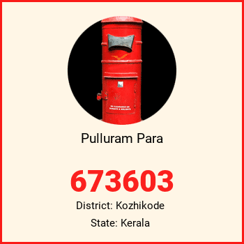 Pulluram Para pin code, district Kozhikode in Kerala