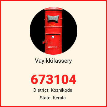 Vayikkilassery pin code, district Kozhikode in Kerala