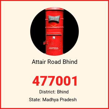 Attair Road Bhind pin code, district Bhind in Madhya Pradesh
