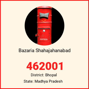 Bazaria Shahajahanabad pin code, district Bhopal in Madhya Pradesh
