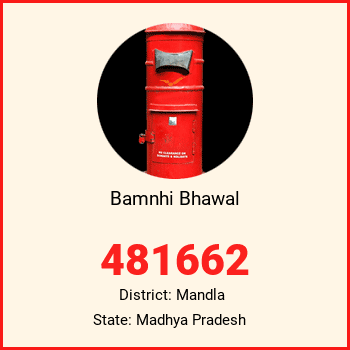 Bamnhi Bhawal pin code, district Mandla in Madhya Pradesh