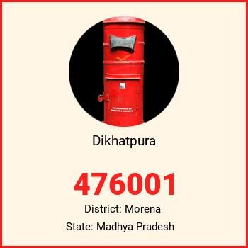 Dikhatpura pin code, district Morena in Madhya Pradesh