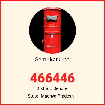 Semrikatkuna pin code, district Sehore in Madhya Pradesh