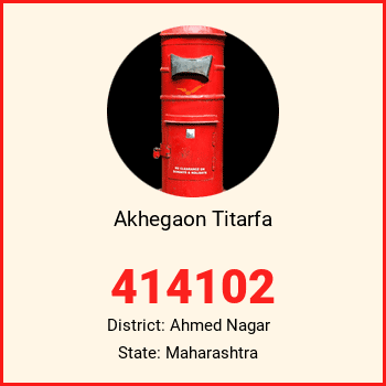 Akhegaon Titarfa pin code, district Ahmed Nagar in Maharashtra