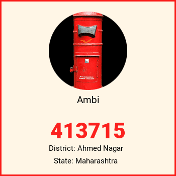 Ambi pin code, district Ahmed Nagar in Maharashtra