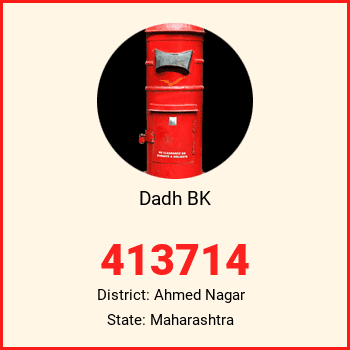 Dadh BK pin code, district Ahmed Nagar in Maharashtra