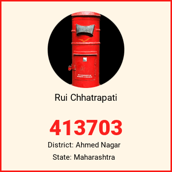 Rui Chhatrapati pin code, district Ahmed Nagar in Maharashtra