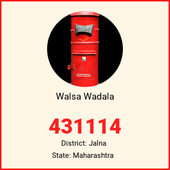 Walsa Wadala pin code, district Jalna in Maharashtra