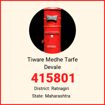 Tiware Medhe Tarfe Devale pin code, district Ratnagiri in Maharashtra