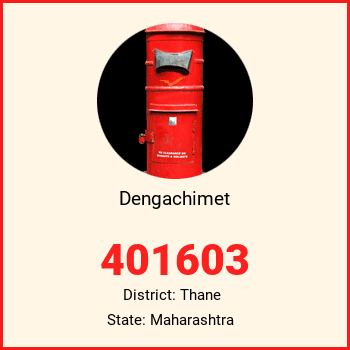 Dengachimet pin code, district Thane in Maharashtra