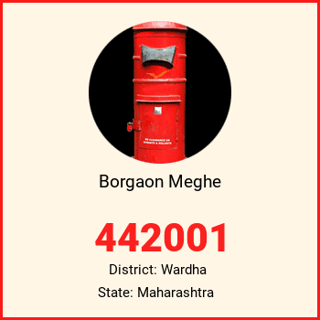 Borgaon Meghe pin code, district Wardha in Maharashtra