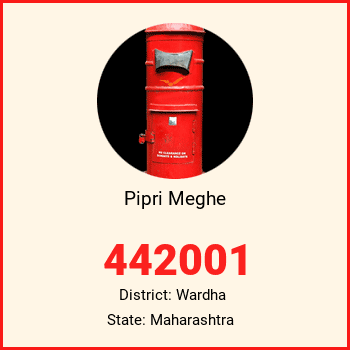 Pipri Meghe pin code, district Wardha in Maharashtra