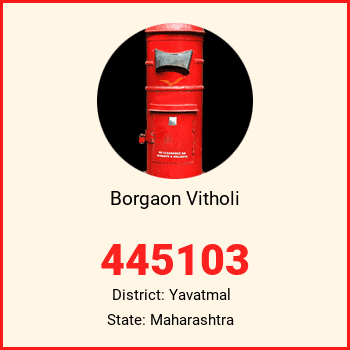 Borgaon Vitholi pin code, district Yavatmal in Maharashtra