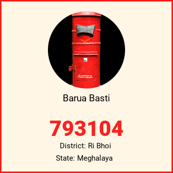 Barua Basti pin code, district Ri Bhoi in Meghalaya