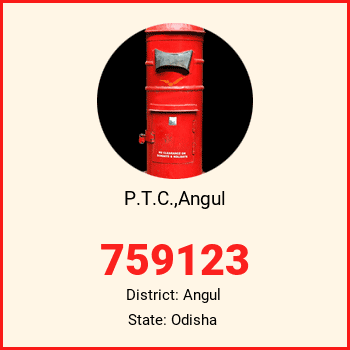 P.T.C.,Angul pin code, district Angul in Odisha