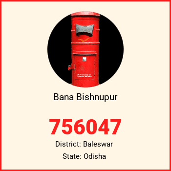 Bana Bishnupur pin code, district Baleswar in Odisha