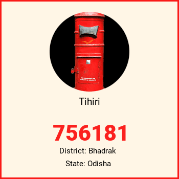 Tihiri pin code, district Bhadrak in Odisha