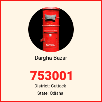Dargha Bazar pin code, district Cuttack in Odisha