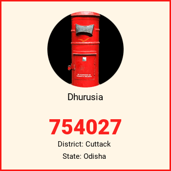 Dhurusia pin code, district Cuttack in Odisha