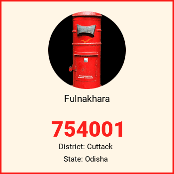 Fulnakhara pin code, district Cuttack in Odisha