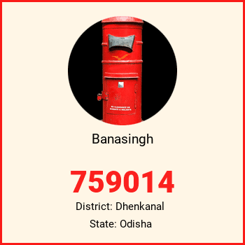 Banasingh pin code, district Dhenkanal in Odisha