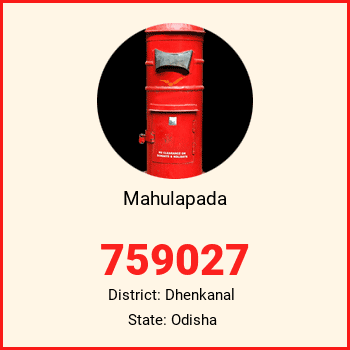 Mahulapada pin code, district Dhenkanal in Odisha