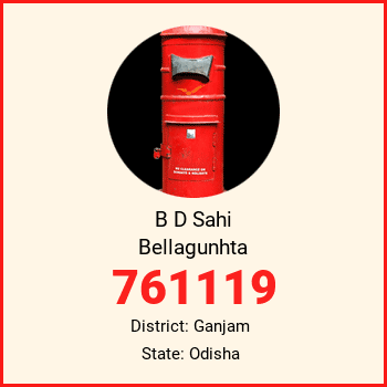 B D Sahi Bellagunhta pin code, district Ganjam in Odisha