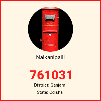 Naikanipalli pin code, district Ganjam in Odisha
