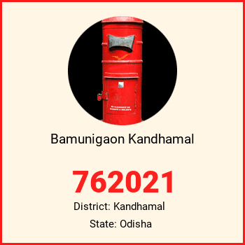Bamunigaon Kandhamal pin code, district Kandhamal in Odisha