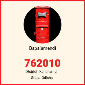 Bapalamendi pin code, district Kandhamal in Odisha