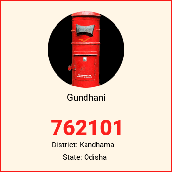 Gundhani pin code, district Kandhamal in Odisha