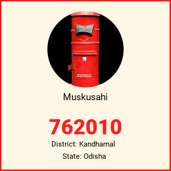 Muskusahi pin code, district Kandhamal in Odisha