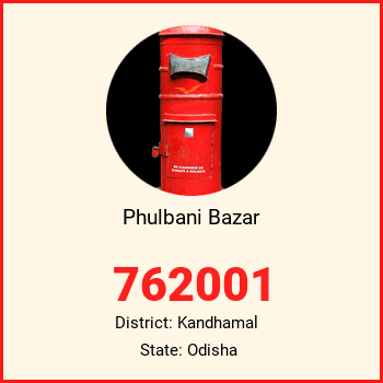 Phulbani Bazar pin code, district Kandhamal in Odisha