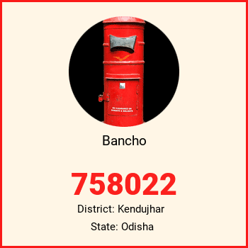 Bancho pin code, district Kendujhar in Odisha