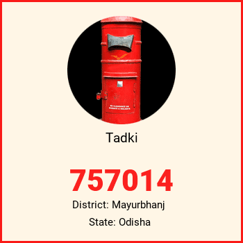 Tadki pin code, district Mayurbhanj in Odisha